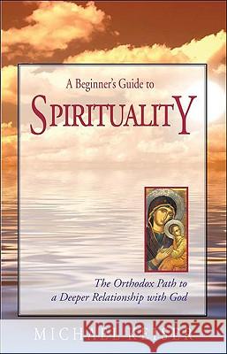 A Beginner's Guide to Spirituality: The Orthodox Path to a Deeper Relationship with God