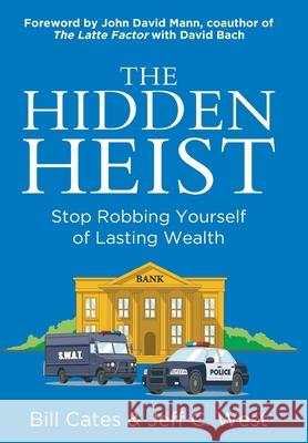 The Hidden Heist (An Irresistible Tale of Financial Redemption): Stop Robbing Yourself of Lasting Wealth