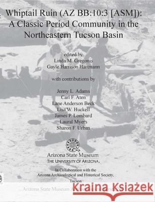 Whiptail Ruin (AZ Bb:10:3 [Asm]): A Classic Period Community in the Northeastern Tucson Basin