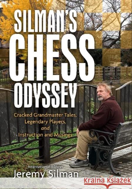 Silman's Chess Odyssey: Cracked Grandmaster Tales, Legendary Players, and Instruction and Musings