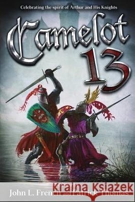 Camelot 13: Celebrating the Spirit of Arthur and His Knights