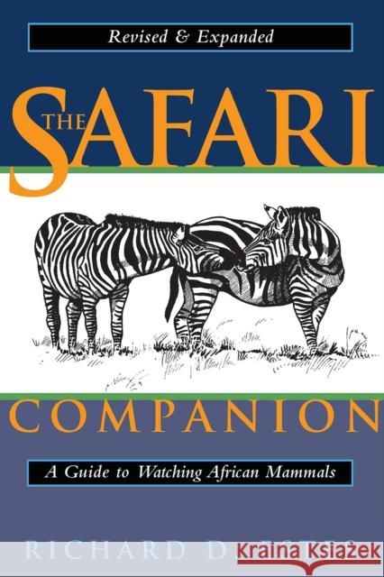 The Safari Companion: A Guide to Watching African Mammals Including Hoofed Mammals, Carnivores, and Primates