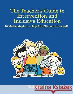 The Teacher S Guide to Intervention and Inclusive Education: 1000+ Strategies to Help All Students Succeed!