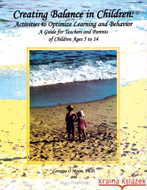 Creating Balance in Children: Activities to Optimize Learning and Behavior: A Guide for Teachers and Parents of Children Ages 5 to 14