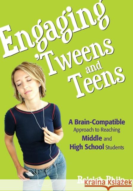 Engaging ′tweens and Teens: A Brain-Compatible Approach to Reaching Middle and High School Students