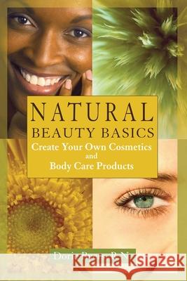 Natural Beauty Basics: Create Your Own Cosmetics and Body Care Products