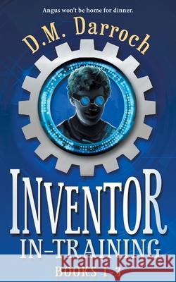 Inventor-in-Training Books 1-3: The Pirate's Booty, The Crystal Lair, Cyborgia (Inventor-in-Training Omnibus)