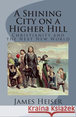 A Shining City on a Higher Hill: Christianity and the Next New World