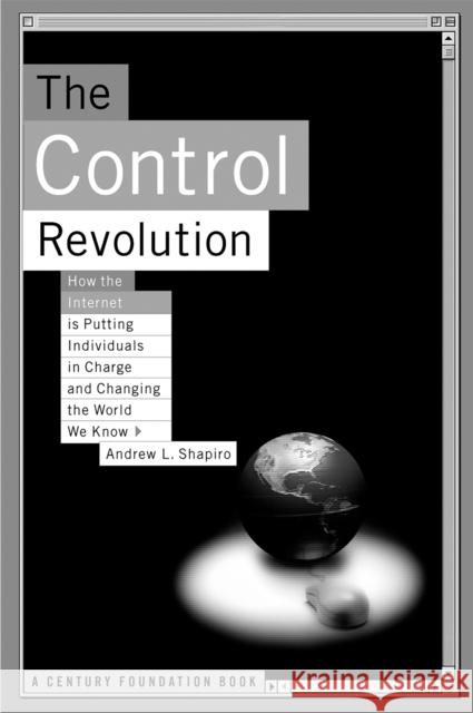 The Control Revolution How the Internet Is Putting Individuals in Charge and Changing the World We Know