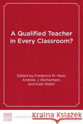 A Qualified Teacher in Every Classroom?: Appraising Old Answers and New Ideas