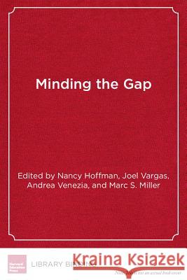 Minding the Gap: Why Integrating High School with College Makes Sense and How to Do It