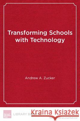 Transforming Schools with Technology : How Smart Use of Digital Tools Helps Achieve Six Key Education Goals
