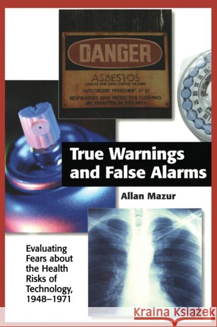 True Warnings and False Alarms: Evaluating Fears about the Health Risks of Technology, 1948-1971