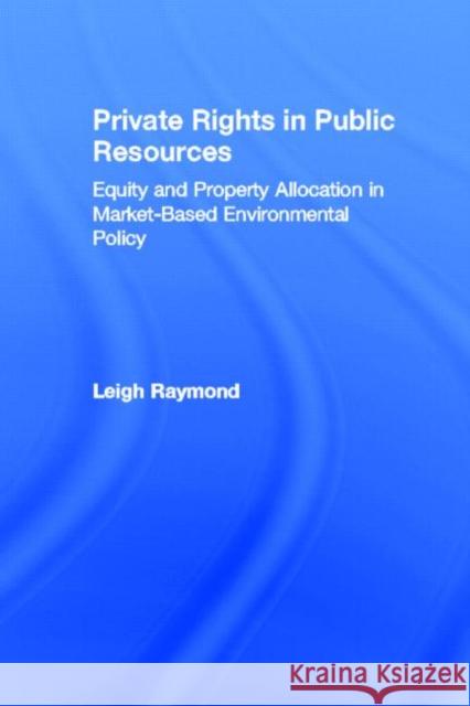 Private Rights in Public Resources: Equity and Property Allocation in Market-Based Environmental Policy