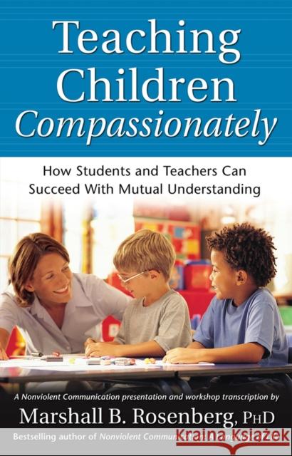 Teaching Children Compassionately: How Students and Teachers Can Succeed with Mutual Understanding