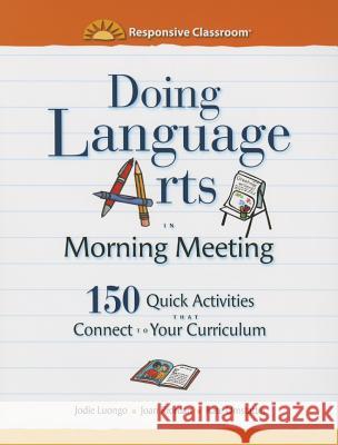 Doing Language Arts in Morning Meeting: 150 Quick Activities That Connect to Your Curriculum