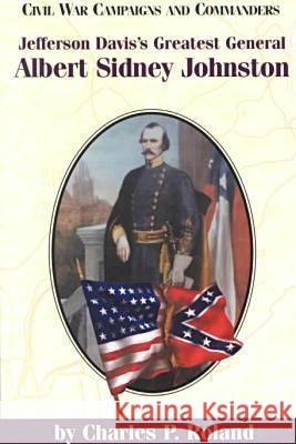 Jefferson Davis's Greatest General: Albert Sidney Johnston
