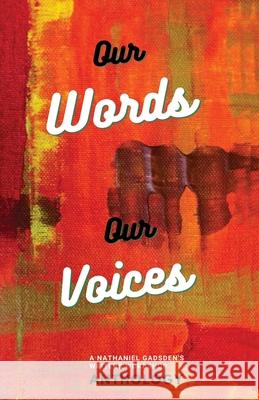 Our Words Our Voices: An Anthology by the writers of Nathaniel Gadsden's Writers Wordshop