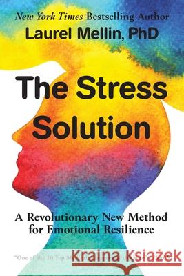 The Stress Solution: A Revolutionary New Method for Emotional Resilience