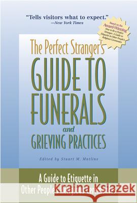 The Perfect Stranger's Guide to Funerals and Grieving Practices: A Guide to Etiquette in Other People's Religious Ceremonies