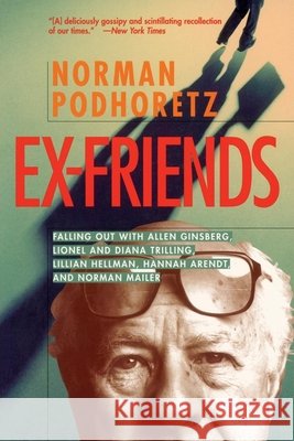 Ex Friends: Falling Out with Allen Ginsberg, Lionel and Diana Trilling, Lillian Hellman, Hannah Arendt, and Norman Mailer