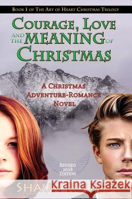 Courage, Love and the Meaning of Christmas: A Christmas Adventure-Romance Novel