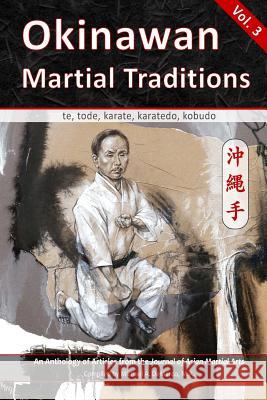 Okinawan Martial Traditions, Vol. 3: Te, Tode, Karate, Karatedo, Kobudo