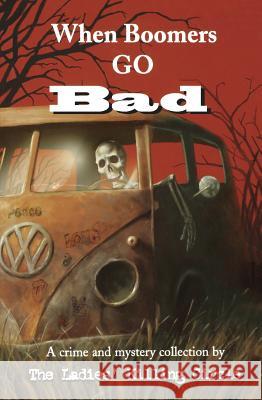 When Boomers Go Bad: A Ladies Killing Circle Anthology