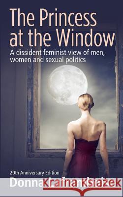 The Princess at the Window: A dissident feminist view of men, women and sexual politics