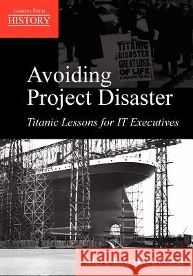 Avoiding Project Disaster: Titanic Lessons for It Executives