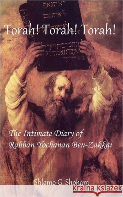 Torah! Torah! Torah! the Intimate Diary of Rabban Yochanan Ben-Zakkai