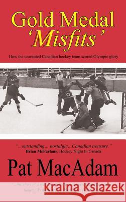 Gold Medal 'Misfits': How the Unwanted Canadian Hockey Team Scored Olympic Glory (Hockey History)