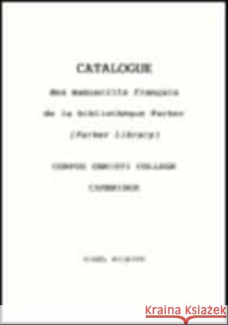 Catalogue Des Manuscrits Francais de la Bibliotheque Parker (Parker Library) Corpus Christi College, Cambridge