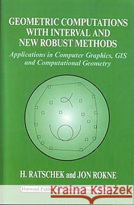 Geometric Computations with Interval and New Robust Methods: Applications in Computer Graphics, GIS and Computational Geometry