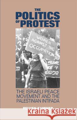 The Politics of Protest: The Israeli Peace Movement and the Palestinina Intifada