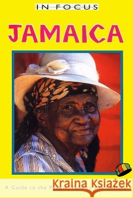 Jamaica in Focus 2nd Edition: A Guide to the People, Politics and Culture