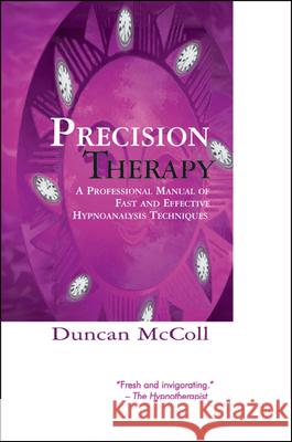 Precision Therapy: A Professional Manual of Fast and Effective Hypnoanalysis Techniques