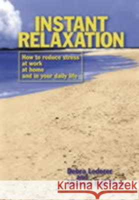 Instant Relaxation: How to Reduce Stress at Work, at Home and in Your Daily Life