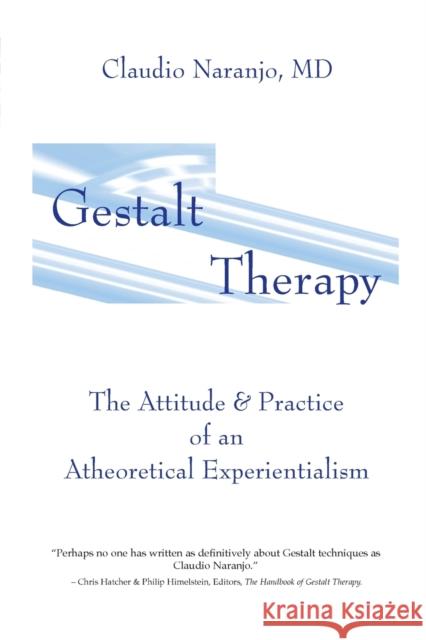 Gestalt Therapy: The Attitude & Practice of an a Theoretical Experientialism