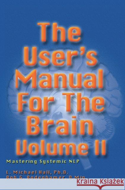 User's Manual for the Brain, Volume II: Mastering Systemic Nlp