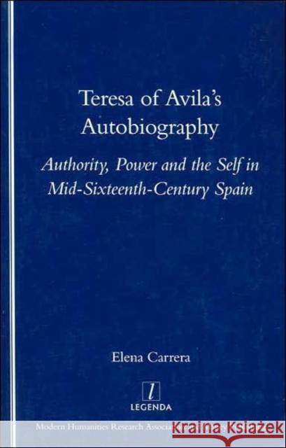 Teresa of Avila's Autobiography : Authority, Power and the Self in Mid-sixteenth Century Spain