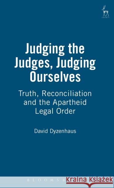 Judging the Judges, Judging Ourselves: Truth, Reconciliation and the Apartheid Legal Order