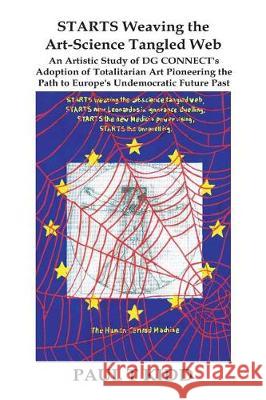 STARTS Weaving the Art-Science Tangled Web: An Artistic Study of DG CONNECT's Adoption of Totalitarian Art Pioneering the Path to Europe's Undemocrati
