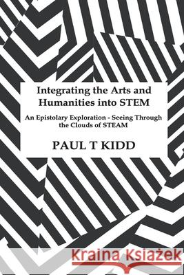 Integrating the Arts and Humanities into STEM: An Epistolary Exploration - Seeing Through the Clouds of STEAM