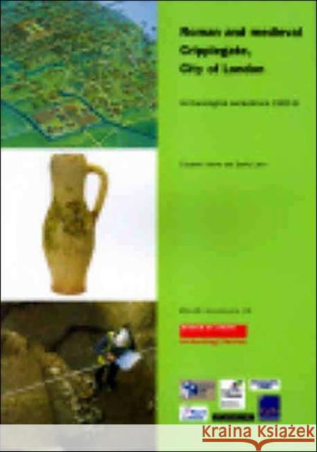 Roman and Medieval Cripplegate, City of London: Archaeological Excavations 1992-8.