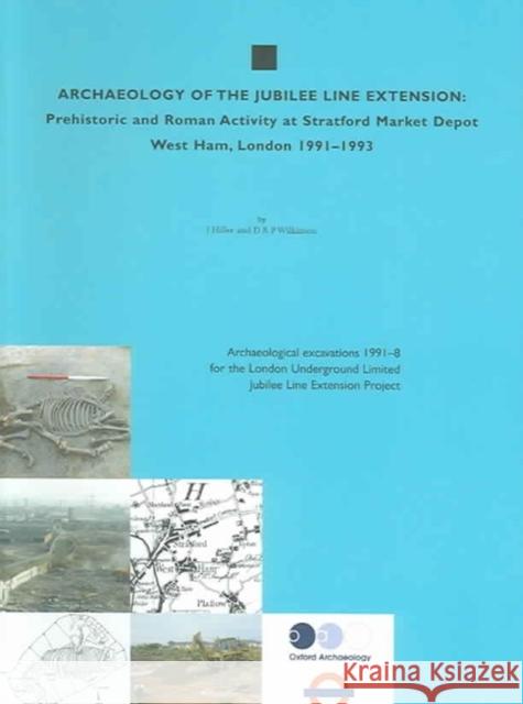 Archaeology of the Jubilee Line Extension: Prehistoric and Roman Activity at Stratford Market Depot, West Ham, London, 1991-3