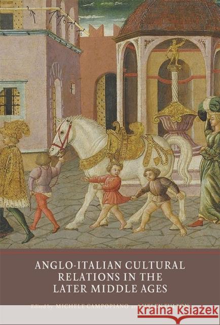 Anglo-Italian Cultural Relations in the Later Middle Ages