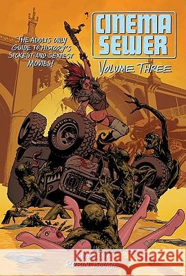 Cinema Sewer, Volume 3: The Adults Only Guide to History's Sickest and Sexiest Movies!