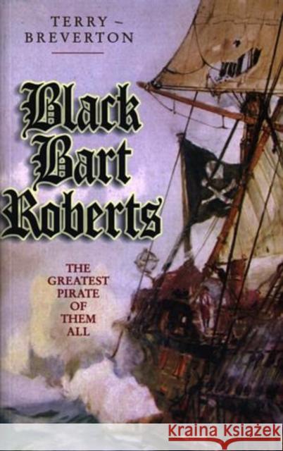 Black Bart Roberts - The Greatest Pirate of Them All