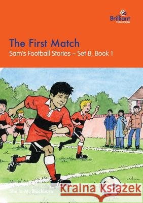 The First Match: Sam's Football Stories - Set B, Book 1